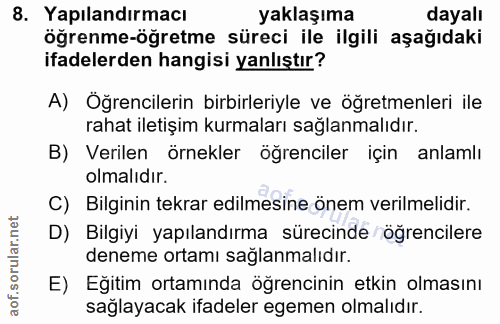 8. soru: Yapılandırmacı yaklaşıma dayalı öğrenme-öğretme süreci ile ilgili aşağıdaki ifadelerden hangisi yanlıştır? A) Öğrenci…