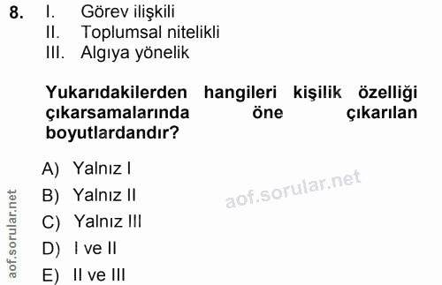 8. soru: I. Görev ilişkili II. Toplumsal nitelikli III. Algıya yönelik Yukarıdakilerden hangileri kişilik özelliği çıkarsamala…