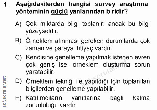 1. soru: Aşağıdakilerden hangisi survey araştırma yönteminin güçlü yanlarından biridir? A) Çok miktarda bilgi toplanır; ancak…
