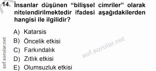 14. soru: Insanlar düşünen "bilişsel cimriler" olarak nitelendirilmektedir ifadesi aşağıdakilerden hangisi ile ilgilidir? A) Ka…