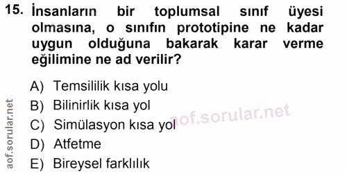 15. soru: Insanların bir toplumsal sinif üyesi olmasına, o sinıfin prototipine ne kadar uygun olduğuna bakarak Karar verme eğil…
