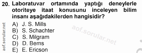 20. soru: Laboratuvar ortamında yaptığı deneylerle otoriteye itaat konusunu inceleyen bilim insanı aşağıdakilerden hangisidir?…