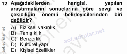 12. soru: Aşağıdakilerden hangisi, yapılan araştırmaların sonuçlarına göre sevgi ve çekiciliğin önemli belirleyicilerinden biri…