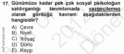 17. soru: Günümüze kadar pek çok sosyal psikoloğun saldırganlığı tanımlamada vazgeçilemez olarak gördüğü kavram aşağıdakilerden…