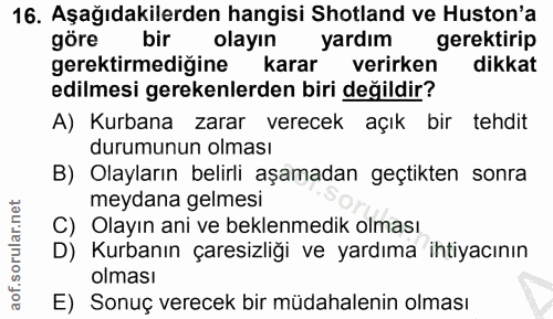 16. soru: Aşağıdakilerden hangisi Shotland ve Huston'a göre bir olayın yardım gerektirip gerektirmediğine karar verirken dikkat…