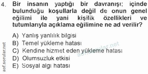 4. soru: Bir insanın yaptığı bir davranışı; içinde bulunduğu koşullarla değil de onun genel eğilimi ile yani kişilik özellikle…
