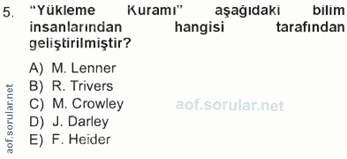 5. soru: "Yükleme Kuramı" aşağıdaki bilim insanlarından hangisi tarafından geliştirilmiştir? A) M. Lenner ar.net B) R. Trivers…