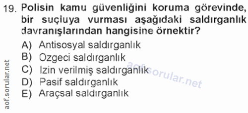 19. soru: Polisin kamu güvenliğini koruma görevinde, bir suçiuya vurması aşağıdaki saldırganlık davranışlarından hangisine örne…