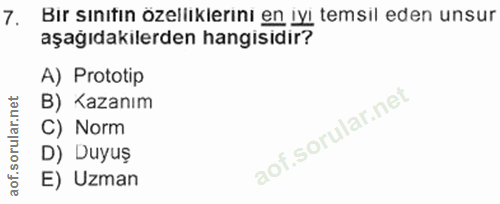 7. soru: Bir sınıtın özelliklerinı en iyi temsil eden unsur aşağıdakilerden hangisidir? A) Prototip B) Kazanım C) Norm D) Duyu…