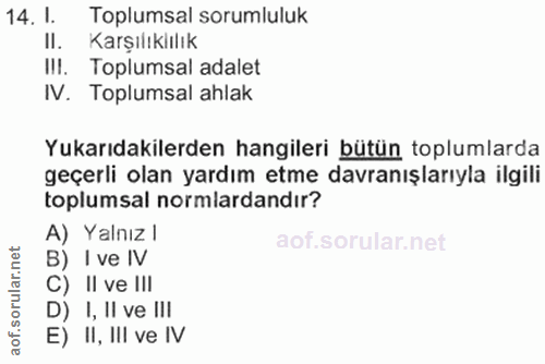 14. soru: 1. Toplumsal sorumluluk II. Karşılıkiılık I!I. Toplumsal adalet IV. Toplumsal ahlak Yukarıdakilerden hangileri bütün…