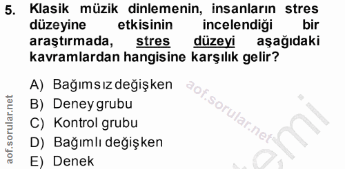 5. soru: Klasik müzik dinlemenin, insanların stres düzeyine etkisinin incelendigi bir araştırmada, stres düzeyi aşağıdaki kavr…