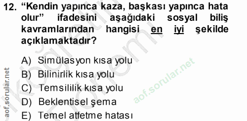 12. soru: "Kendin yapınca kaza, başkası yapınca hata olur" ifadesini aşağıdaki sosyal biliş kavramlarından hangisi en iyi şekil…