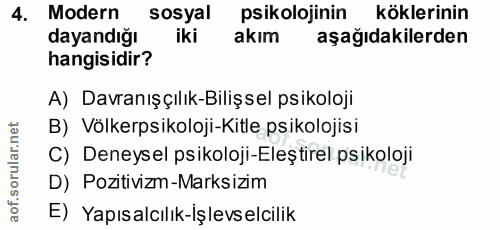4. soru: Modern sosyal psikolojinin köklerinin dayandığı iki akım aşağıdakilerden hangisidir? A) Davranış çılık-Bilişsel psiko…