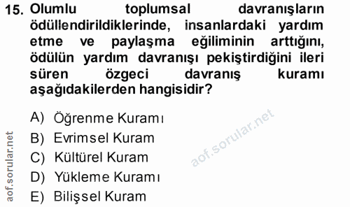 15. soru: Olumlu toplumsal davranışların ödüllendirildiklerinde, insanlardaki yardım etme ve paylaşma eğiliminin arttığını, ödü…