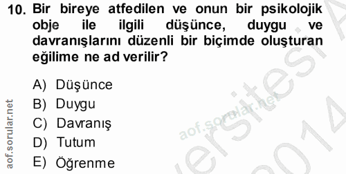 10. soru: Bir bireye atfedilen ve onun bir psikolojik obje ile ilgil düşünce, duygu , ve davranışlarını düzenli bir biçimde olu…