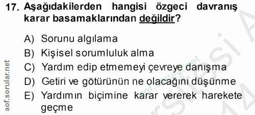 17. soru: Aşağıdakilerden hangisi özgeci davranış karar basamaklarından değildir? A) Sorunu algilama B) Kişisel sorumluluk alma…