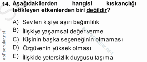 14. soru: Aşağıdakilerden hangisi kıskançlığı tetikleyen etkenlerden biri değildir? A) Sevilen kişiye aşırı bağımlılık B) ilişk…