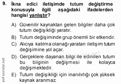 9. soru: İkna edici iletişimde tutum değiştirme konusuyla ilgili aşağıdaki ifadelerden hangisi yanlıştır? A) Güvenilir kaynakt…