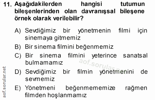 11. soru: Aşağıdakilerden | hangisi tutumun bileşenlerinden olan davranışsal bileşene örnek olarak verilebilir? A) Sevdiğimiz b…