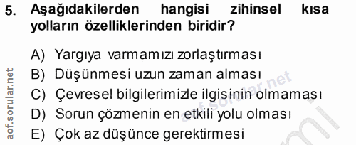 5. soru: Aşağıdakilerden hangisi zihinsel kisa yolların özelliklerinden biridir? A) Yargıya varmamızı zorlaştırması B) Düşünme…