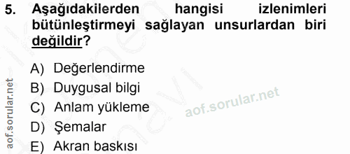 5. soru: Aşağıdakilerden hangisi izlenimleri bütünleştirmeyi sağlayan unsurlardan biri değildir? A) Değerlendirme B) Duygusal…