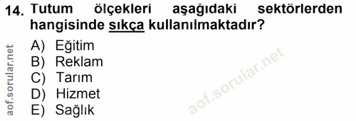 14. soru: Tutum ölçekleri aşağıdaki sektörlerden hangisinde sıkça kullanılmaktadır? A) Eğitim B) Reklam C) Tarım D) Hizmet E) S…