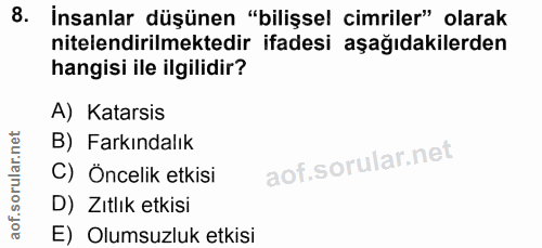 8. soru: İnsanlar düşünen "bilişsel cimriler" olarak nitelendirilmektedir ifadesi aşağıdakilerden hangisi ile ilgilidir? A) Ka…