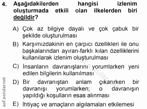 4. soru: Aşağıdakilerden hangisi izlenim oluşturmada etkili olan ilkelerden biri değildir? A) Çok az bilgiye dayalı ve çok çab…