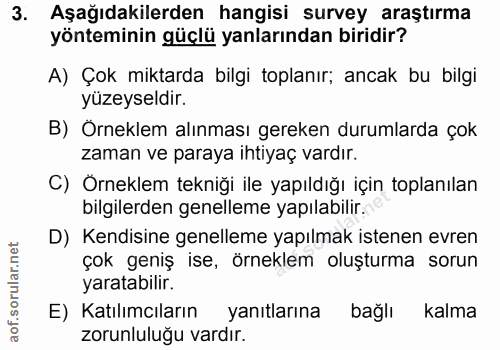 3. soru: Aşağıdakilerden hangisi survey araştırma yönteminin güçlü yanlarından biridir? A) Çok miktarda bilgi toplanır; ancak…