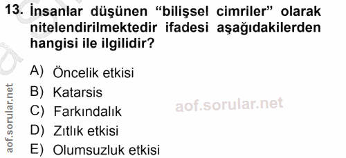 13. soru: İnsanlar düşünen "bilişsel cimriler" olarak nitelendirilmektedir ifadesi aşağıdakilerden hangisi ile ilgilidir? A) Ön…