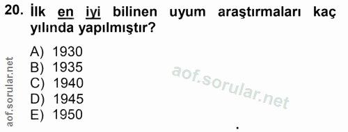 20. soru: İlk en iyi bilinen uyum araştırmaları kaç yılında yapılmıştır? A) 1930 B) 1935 C) 1940 D) 1945 E) 1950