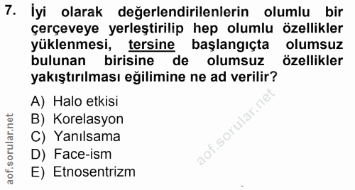7. soru: İyi olarak değerlendirilenlerin olumlu bir çerçeveye yerleştirilip hep olumlu özellikler yüklenmesi, tersine başlangı…