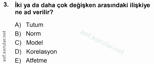 3. soru: iki ya da daha çok değişken arasındaki ilişkiye ne ad verilir? A) Tutum B) Norm C) Model D) Korelasyon E) Atfetme