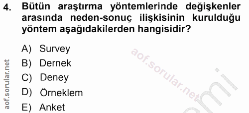 4. soru: Bütün araştırma yöntemlerinde değişkenler arasında neden-sonuç ilişkisinin kurulduğu yöntem aşağıdakilerden hangisidi…