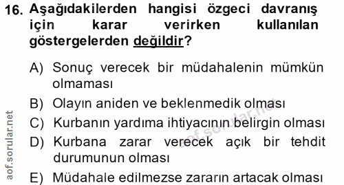 16. soru: Aşağıdakilerden hangisi özgeci davranış için karar verirken kullanılan göstergelerden değildir? A) Sonuç verecek bir…