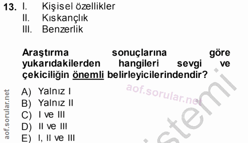 13. soru: I. Kişisel özellikler II. Kıskançlık II. Benzerlik Araştırma sonuçlarına göre yukarıdakilerden hangileri sevgi ve çek…