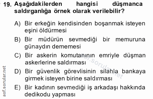 19. soru: Aşağıdakilerden hangisi düşmanca saldırganlığa örnek olarak verilebilir? A) Bir erkeğin kendisinden boşanmak isteyen…
