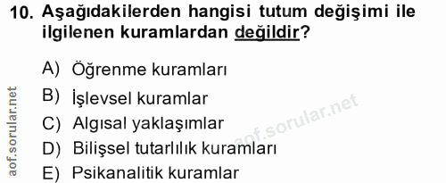 10. soru: Aşağıdakilerden hangisi tutum değişimi ile ilgilenen kuramlardan değildir? A) Öğrenme kuramları B) İşlevsel kuramlar…