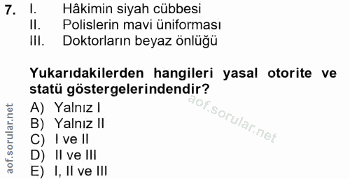 7. soru: Hâkimin siyah cübbesi Il. Polislerin mavi üniforması IlI. Doktorların beyaz önlüğü Yukarıdakilerden hangileri yasal o…
