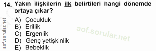 14. soru: Yakın ilişkilerin ilk belirtileri hangi dönemde ortaya çıkar? A) Çocukluk B) Erillik C) Ergenlik D) Genç yetişkinlik…