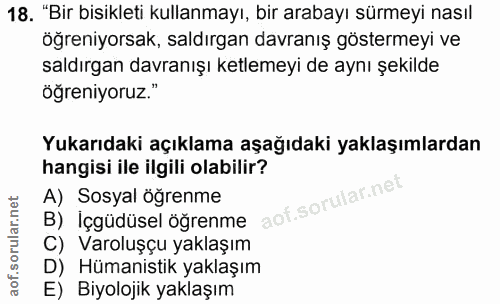 18. soru: "Bir bisikleti kullanmayı, bir arabayı sürmeyi nasıl öğreniyorsak, saldırgan davranış göstermeyi ve saldırgan davranı…
