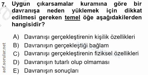 7. soru: Uygun çıkarsamalar kuramına göre bir davranışa neden yüklemek için dikkat edilmesi gereken temel öğe aşağıdakilerden…