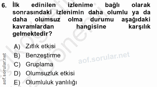 6. soru: Ilk edinilen izlenime bağlı olarak sonrasındaki izlenimin daha olumlu ya da daha olumsuz olma durumu aşağıdaki kavram…