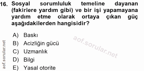 16. soru: Sosyal sorumluluk temeline dayanan (fakirlere yardım gibi) ve bir işi yapamayana yardım etme olarak ortaya çıkan güç…