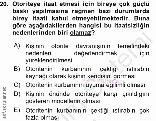 20. soru: Otoriteye itaat etmesi için bireye çok güçlü baskı yapılmasına rağmen bazı durumlarda birey itaati kabul etmeyebilmek…