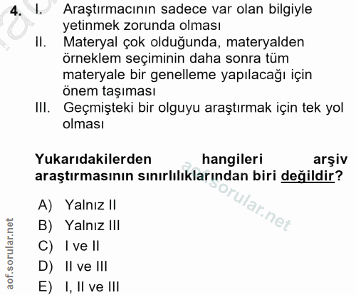4. soru: I. Araştırmacının sadece var olan bilgiyle yetinmek zorunda olması II. Materyal çok olduğunda, materyalden örneklem s…