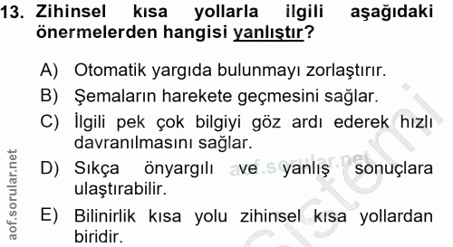 13. soru: Zihinsel kısa yollarla ilgili aşağıdaki önermelerden hangisi yanlıştır? A) Otomatik yargıda bulunmayı zorlaştırır. B)…