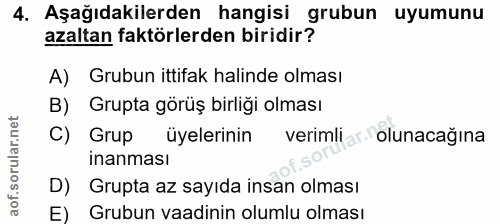 4. soru: Aşağıdakilerden hangisi grubun uyumunu azaltan faktörlerden biridir? A) Grubun ittifak halinde olması B) Grupta görüş…