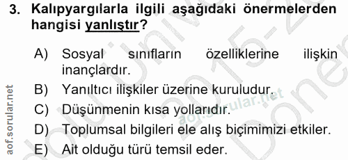 3. soru: Kalıpyargılarla ilgili aşağıdaki önermelerden hangisi yanlıştır? A) Sosyal sınıfların özelliklerine ilişkin inançlard…