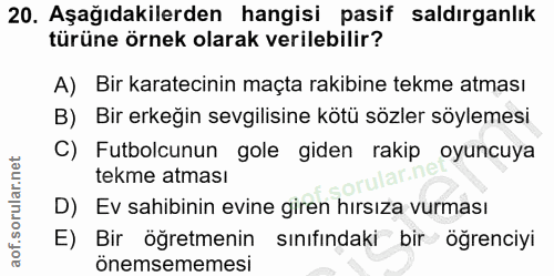 20. soru: Aşağıdakilerden hangisi pasif saldırganlık türüne örnek olarak verilebilir? A) Bir karatecinin maçta rakibine tekme a…